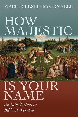 How Majestic Is Your Name - Walter Leslie McConnell