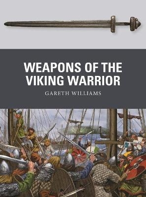 Weapons of the Viking Warrior - Gareth Williams