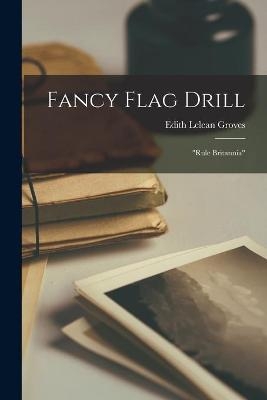 Fancy Flag Drill [microform] - Edith Lelean 1870-1931 Groves
