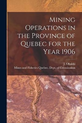 Mining Operations in the Province of Quebec for the Year 1906 [microform] - 