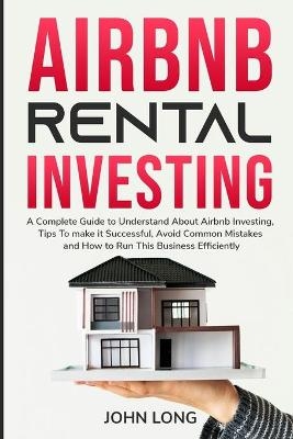 Airbnb Rental Investing -  John Long