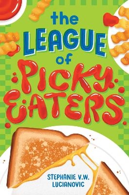 The League of Picky Eaters - Stephanie V W Lucianovic