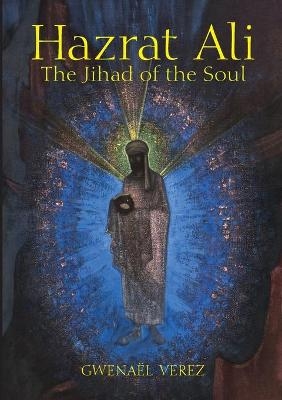 Hazrat Ali - The Jihad of the Soul - Gwena�l Verez