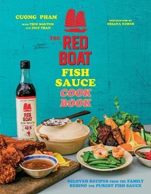 The Red Boat Fish Sauce Cookbook - Cuong Pham, Tien Nguyen, Diep Tran