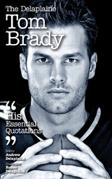 Delaplaine TOM BRADY - His Essential Quotations -  Andrew Delaplaine