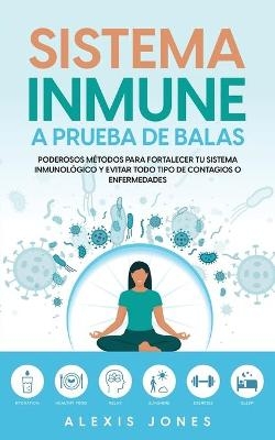 Sistema Inmune a Prueba de Balas - Alexis Jones