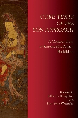 Core Texts of the Sŏn Approach - Jeffrey Broughton
