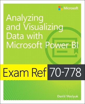 Exam Ref 70-778 Analyzing and Visualizing Data by Using Microsoft Power BI - Daniil Maslyuk