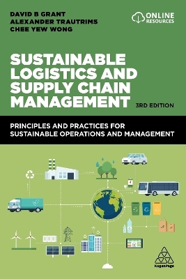 Sustainable Logistics and Supply Chain Management - David B. Grant, Alexander Trautrims, Chee Yew Wong