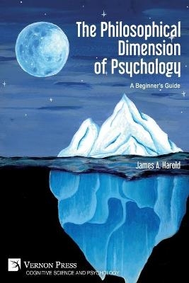 The Philosophical Dimension of Psychology - James A Harold