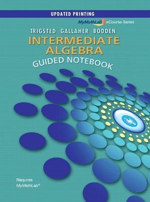 Guided Notebook for MyLab Math for Trigsted/Gallaher/Bodden Intermediate Algebra - Kirk Trigsted, Kevin Bodden, Randall Gallaher