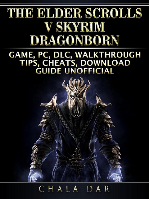 Elder Scrolls V Skyrim Dragonborn Game, PC, DLC, Walkthrough, Tips, Cheats, Download Guide Unofficial -  Chala Dar