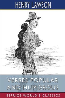 Verses Popular and Humorous (Esprios Classics) - Henry Lawson