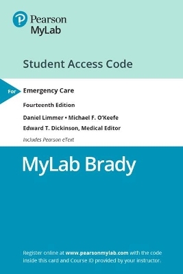 MyLab BRADY with Pearson eText Access Card for Emergency Care - Daniel Limmer  EMT-P, Michael O'Keefe, Edward Dickinson