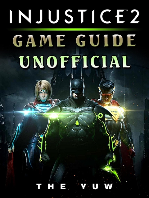 Injustice 2 Game Guide Unofficial -  The Yuw