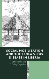 Social Mobilization and the Ebola Virus Disease in Liberia -  John Perry,  T. Debey Sayndee