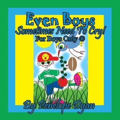 Even Boys Sometimes Need To Cry! For Boys Only (R) - Penelope Dyan