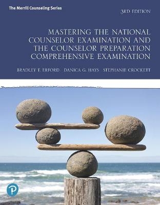 Mastering the National Counselor Examination and the Counselor Preparation Comprehensive Examination - Bradley Erford, Danica Hays, Stephanie Crockett