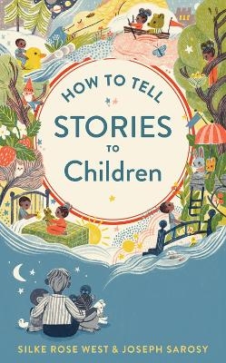 How to Tell Stories to Children - Joseph Sarosy, Silke Rose West