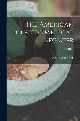 The American Eclectic Medical Register; 1, (1868) - 