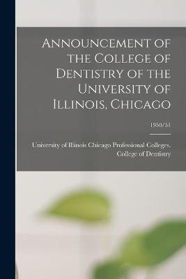 Announcement of the College of Dentistry of the University of Illinois, Chicago; 1950/51 - 