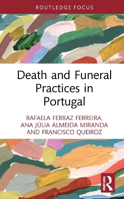Death and Funeral Practices in Portugal - Rafaela Ferraz Ferreira, Ana Júlia Almeida Miranda, Francisco Queiroz