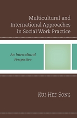 Multicultural and International Approaches in Social Work Practice -  Kui-Hee Song