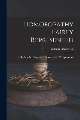 Homoeopathy Fairly Represented - William 1810-1872 Henderson