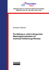 Ein Beitrag zu nicht-orthogonaler Mehrträgermodulation für drahtlose Vielfachzugriffsnetze - Andreas Friedrich