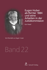 Eugen Huber als Richter 1884 und seine Arbeiten in der Justizkommission - Urs Fasel