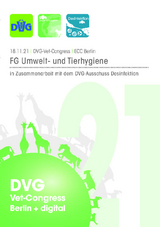 DVG Vet-Congress 2021 Fachgruppe Umwelt- und Tierhygiene in Zusammenarbeit mit dem DVG-Ausschuss Desinfektion