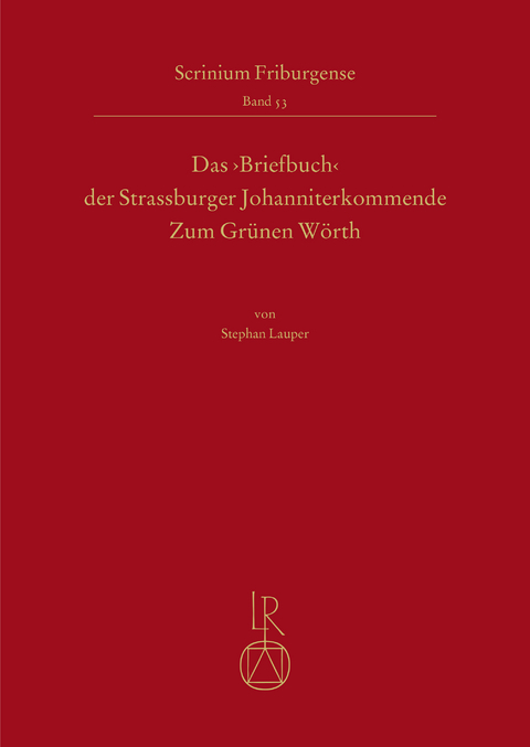 Das ‚Briefbuch‘ der Strassburger Johanniterkommende Zum Grünen Wörth - Stephan Lauper