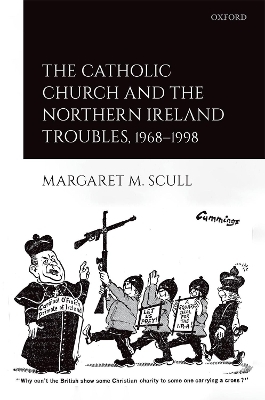 The Catholic Church and the Northern Ireland Troubles, 1968-1998 - Margaret M. Scull