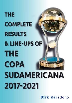 The Complete Results & Line-ups of the Copa Sudamericana 2017-2021 - Dirk Karsdorp