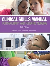 Clinical Skills Manual for Maternity and Pediatric Nursing - Bindler, Ruth; Ball, Jane; London, Marcia; Davidson, Michele