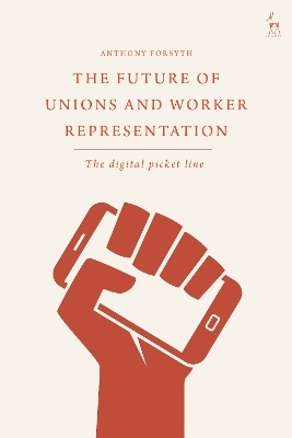 The Future of Unions and Worker Representation - Anthony Forsyth