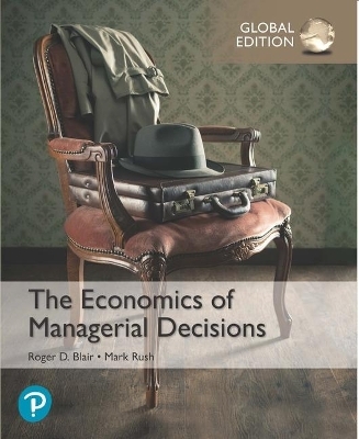 Economics of Managerial Decisions, The, Global Edition - Roger Blair, Mark Rush