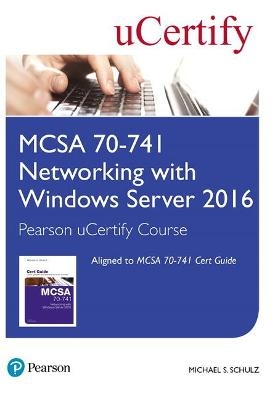 MCSA 70-741 Networking with Windows Server 2016 Pearson uCertify Course Student Access Card - Michael Schulz