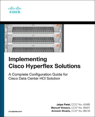 Implementing Cisco HyperFlex Solutions - Jalpa Patel, Manuel Velasco, Avinash Shukla