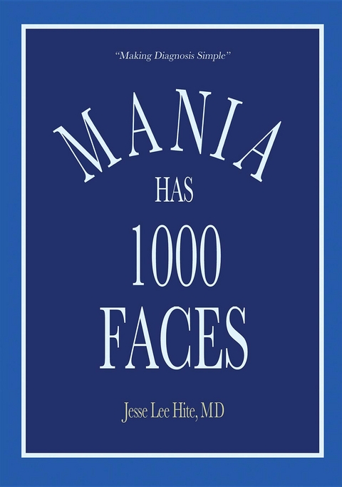 Mania Has 1000 Faces: Making Diagnosis Simple -  MD Jesse Lee Hite