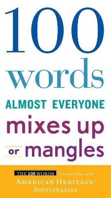 100 Words Almost Everyone Mixes Up Or Mangles - Editors of the American Heritage Di