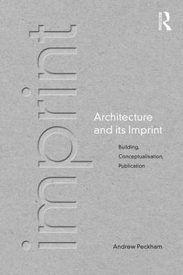 Architecture and its Imprint - Andrew Peckham