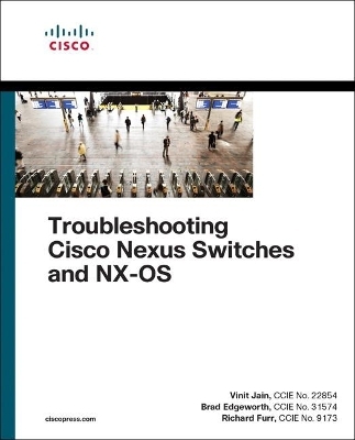 Troubleshooting Cisco Nexus Switches and NX-OS - Vinit Jain, Brad Edgeworth, Richard Furr