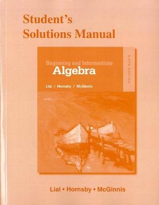 Student Solutions Manual for Beginning and Intermediate Algebra - Margaret Lial, John Hornsby, Gary Clendenen