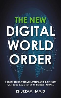 The New Digital World Order - Khurram Hamid