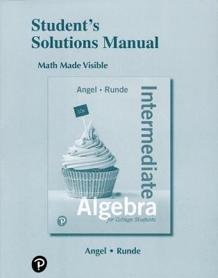 Student Solutions Manual for Intermediate Algebra for College Students - Allen Angel, Dennis Runde