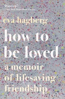 How to Be Loved - Eva Hagberg