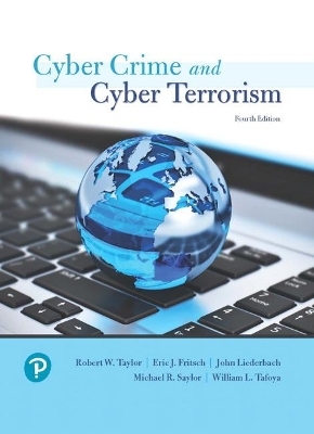 Cyber Crime and Cyber Terrorism - Robert Taylor, Eric Fritsch, Michael Saylor, John Liederbach, William Tafoya
