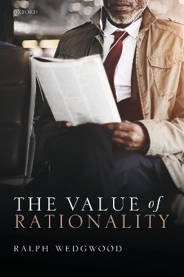 The Value of Rationality - Ralph Wedgwood