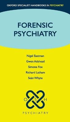 Forensic Psychiatry - Nigel Eastman, Gwen Adshead, Simone Fox, Richard Latham, Se^D'an Whyte